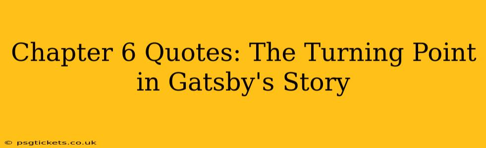 Chapter 6 Quotes: The Turning Point in Gatsby's Story