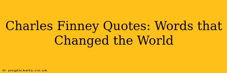Charles Finney Quotes: Words that Changed the World