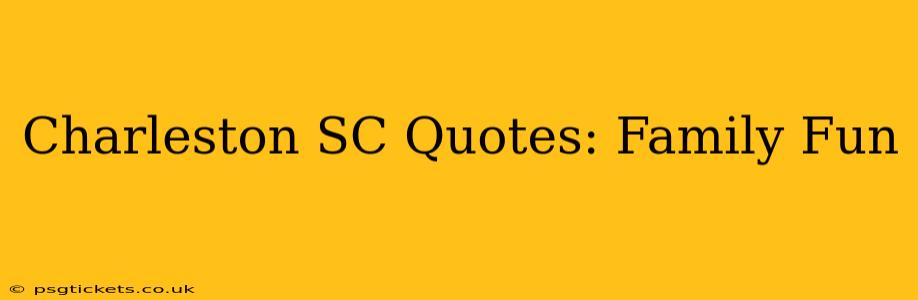 Charleston SC Quotes: Family Fun