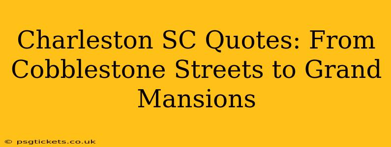 Charleston SC Quotes: From Cobblestone Streets to Grand Mansions