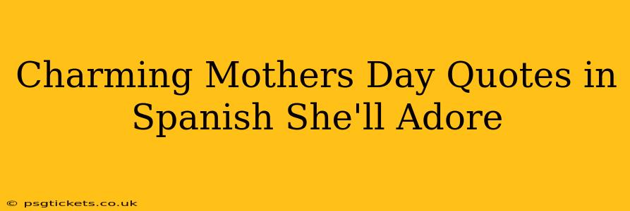 Charming Mothers Day Quotes in Spanish She'll Adore