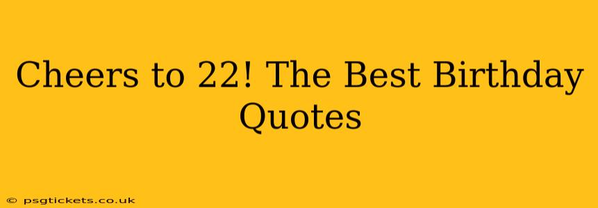 Cheers to 22! The Best Birthday Quotes