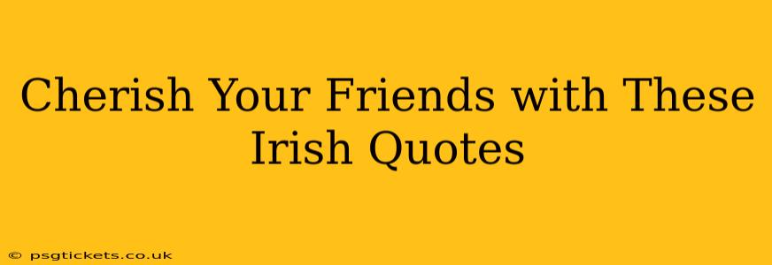 Cherish Your Friends with These Irish Quotes
