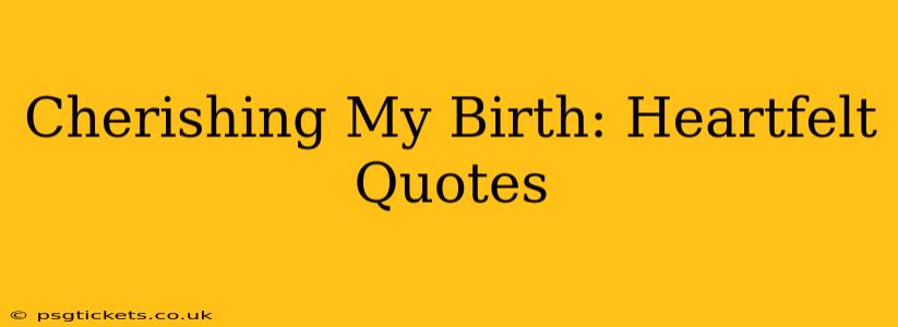 Cherishing My Birth: Heartfelt Quotes