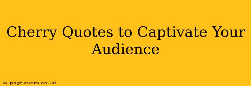 Cherry Quotes to Captivate Your Audience