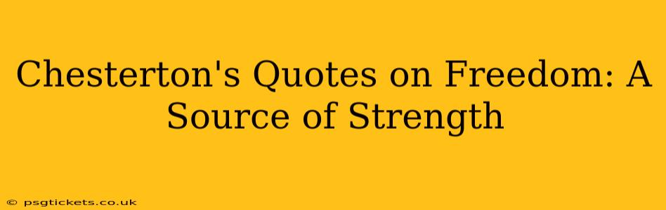 Chesterton's Quotes on Freedom: A Source of Strength