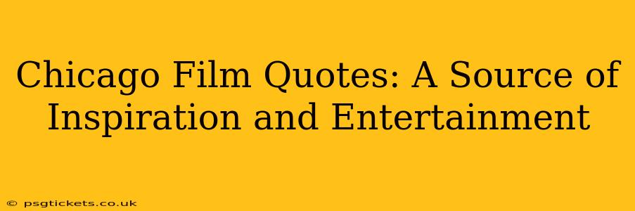 Chicago Film Quotes: A Source of Inspiration and Entertainment