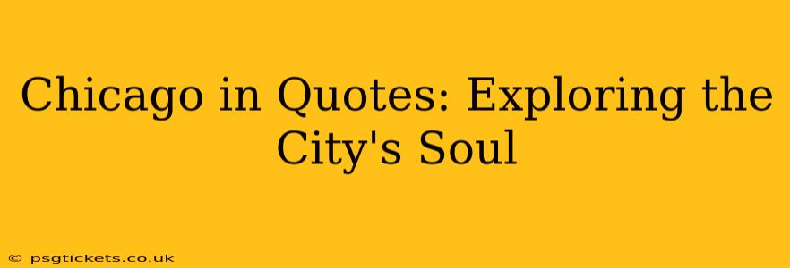 Chicago in Quotes: Exploring the City's Soul