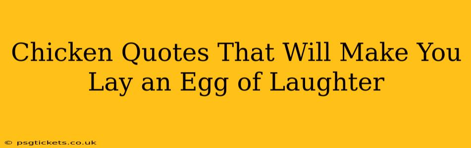 Chicken Quotes That Will Make You Lay an Egg of Laughter