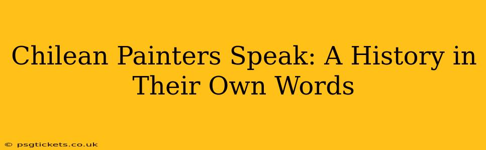 Chilean Painters Speak: A History in Their Own Words