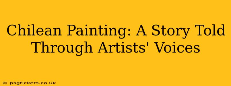 Chilean Painting: A Story Told Through Artists' Voices