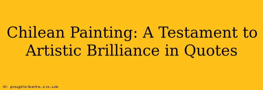 Chilean Painting: A Testament to Artistic Brilliance in Quotes