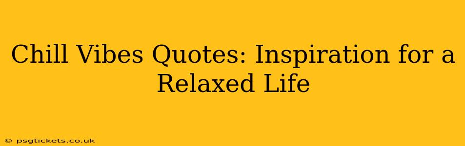 Chill Vibes Quotes: Inspiration for a Relaxed Life