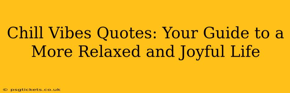 Chill Vibes Quotes: Your Guide to a More Relaxed and Joyful Life