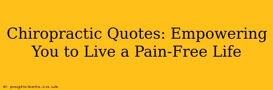 Chiropractic Quotes: Empowering You to Live a Pain-Free Life