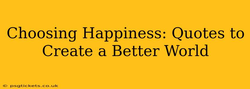 Choosing Happiness: Quotes to Create a Better World