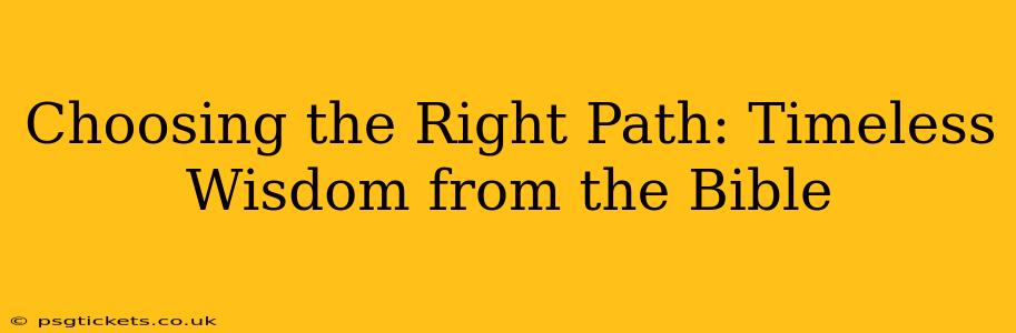 Choosing the Right Path: Timeless Wisdom from the Bible