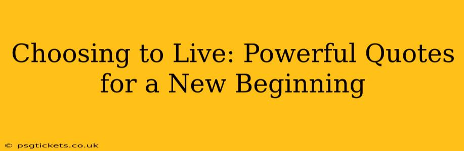 Choosing to Live: Powerful Quotes for a New Beginning