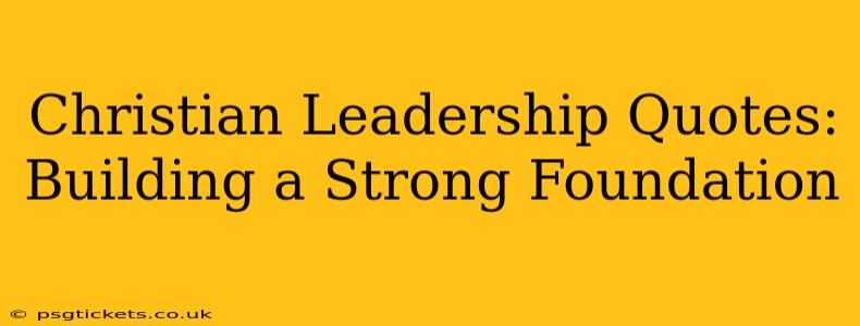 Christian Leadership Quotes: Building a Strong Foundation