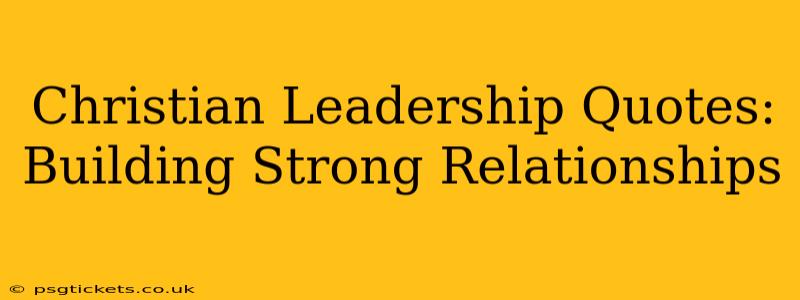 Christian Leadership Quotes: Building Strong Relationships