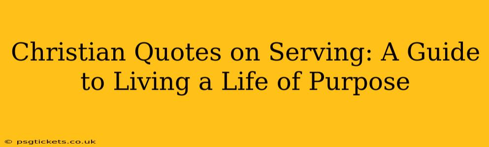 Christian Quotes on Serving: A Guide to Living a Life of Purpose