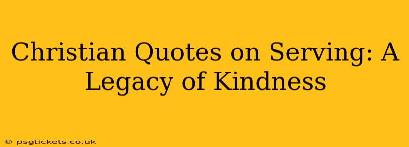 Christian Quotes on Serving: A Legacy of Kindness