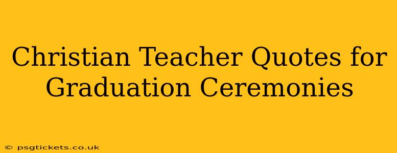 Christian Teacher Quotes for Graduation Ceremonies