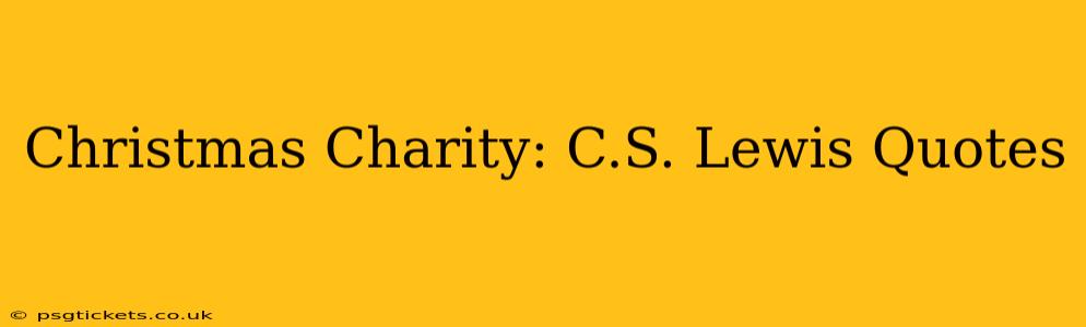 Christmas Charity: C.S. Lewis Quotes