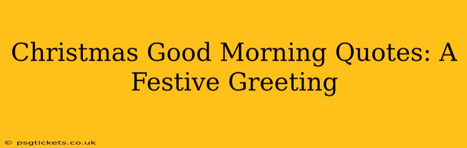 Christmas Good Morning Quotes: A Festive Greeting
