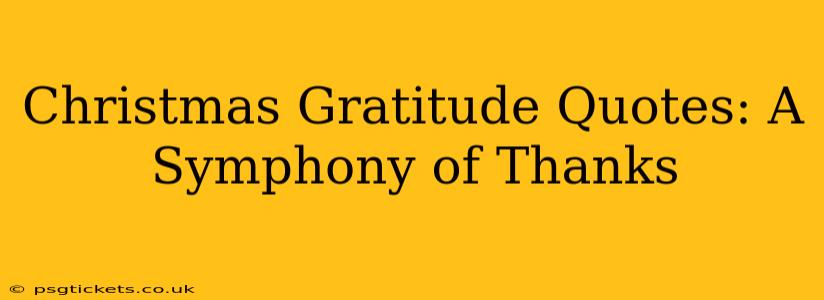 Christmas Gratitude Quotes: A Symphony of Thanks