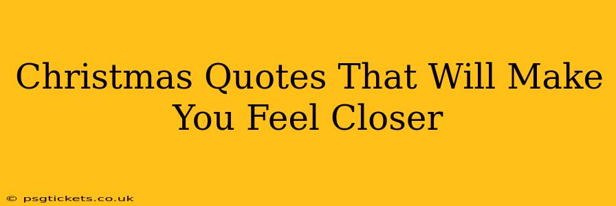 Christmas Quotes That Will Make You Feel Closer
