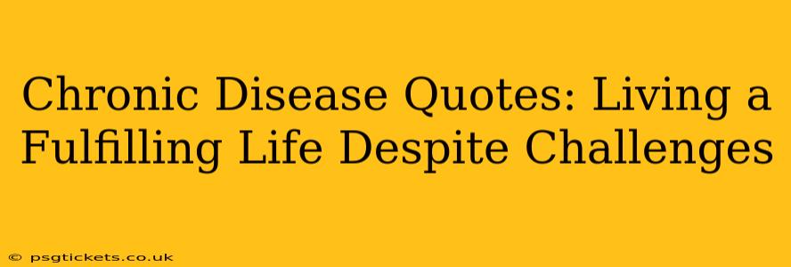 Chronic Disease Quotes: Living a Fulfilling Life Despite Challenges