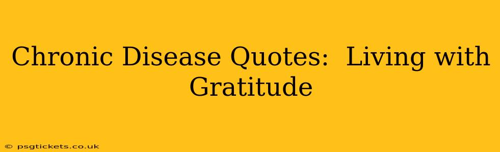 Chronic Disease Quotes:  Living with Gratitude