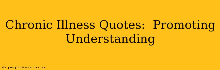 Chronic Illness Quotes:  Promoting Understanding