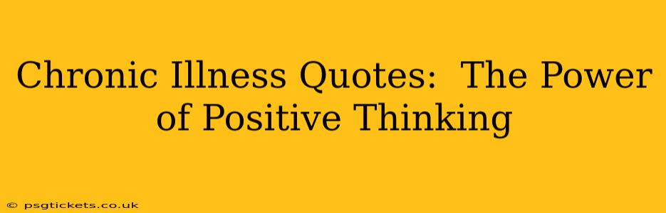 Chronic Illness Quotes:  The Power of Positive Thinking