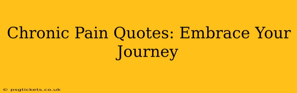 Chronic Pain Quotes: Embrace Your Journey
