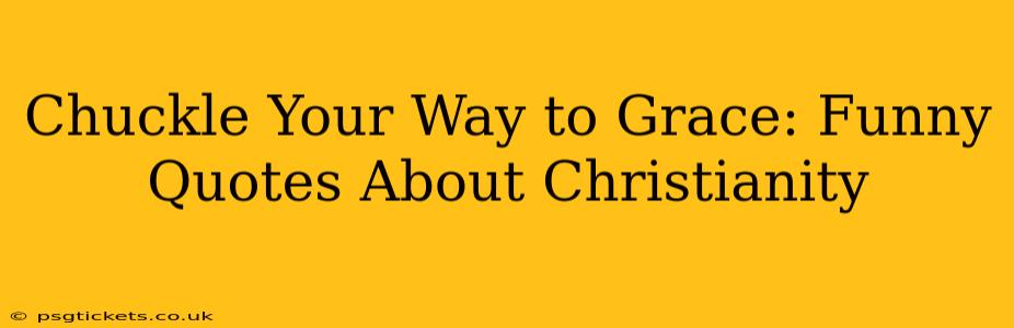 Chuckle Your Way to Grace: Funny Quotes About Christianity