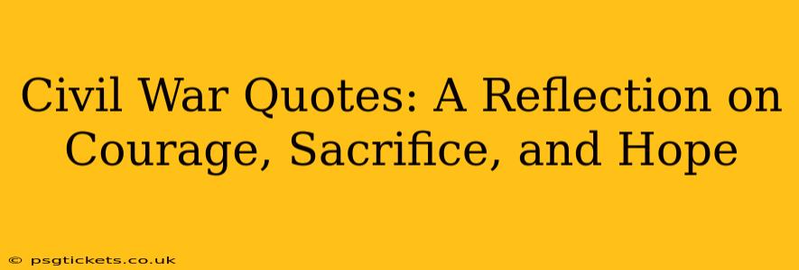 Civil War Quotes: A Reflection on Courage, Sacrifice, and Hope