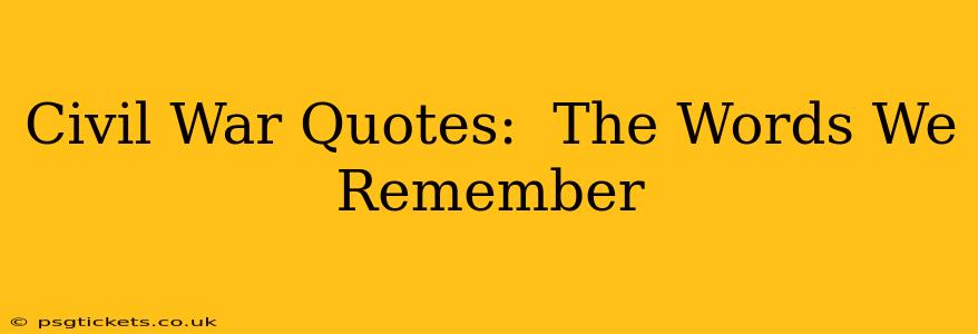 Civil War Quotes:  The Words We Remember