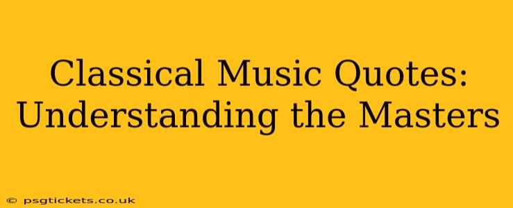 Classical Music Quotes: Understanding the Masters