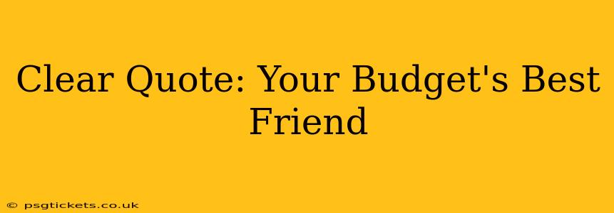 Clear Quote: Your Budget's Best Friend