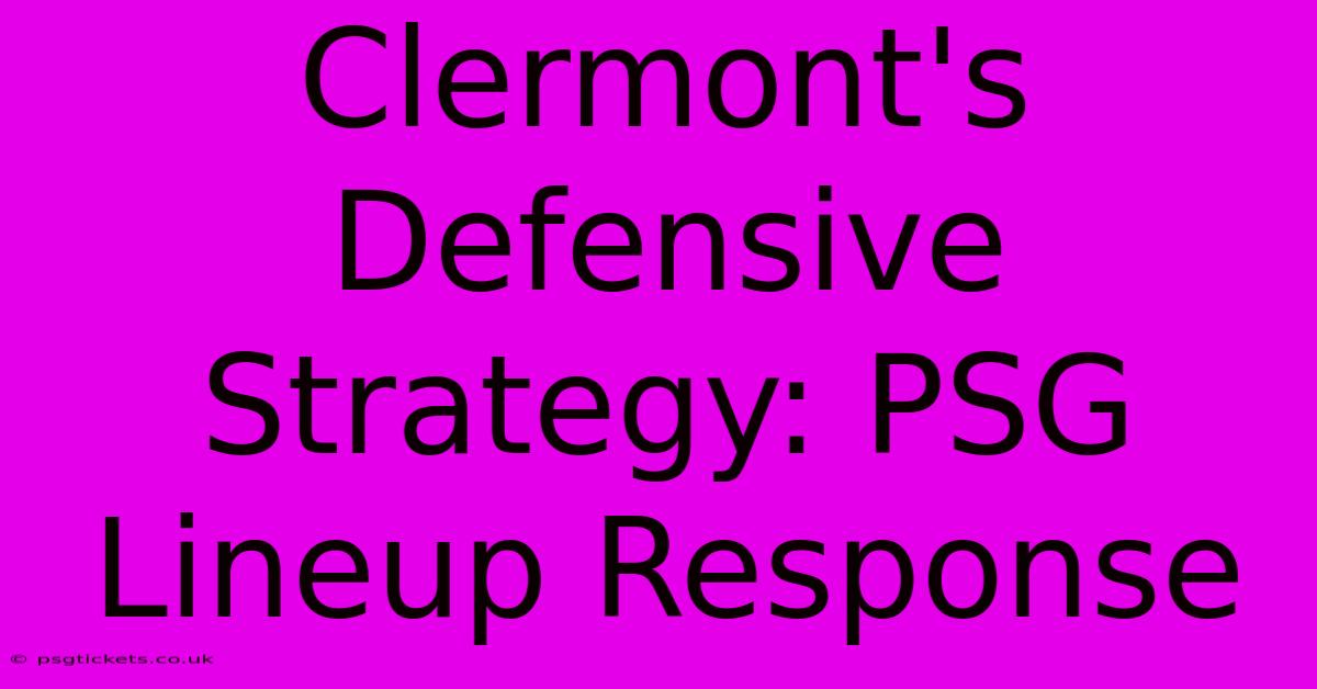 Clermont's Defensive Strategy: PSG Lineup Response