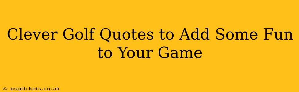 Clever Golf Quotes to Add Some Fun to Your Game