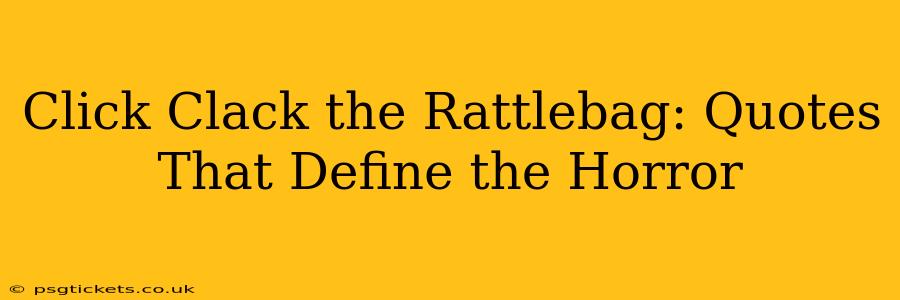 Click Clack the Rattlebag: Quotes That Define the Horror
