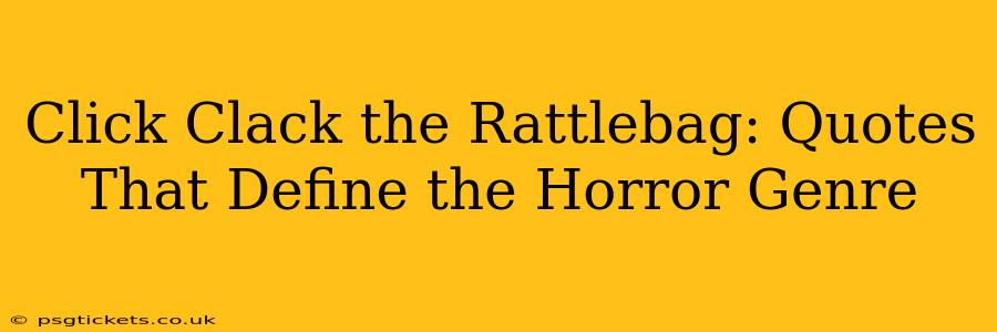 Click Clack the Rattlebag: Quotes That Define the Horror Genre