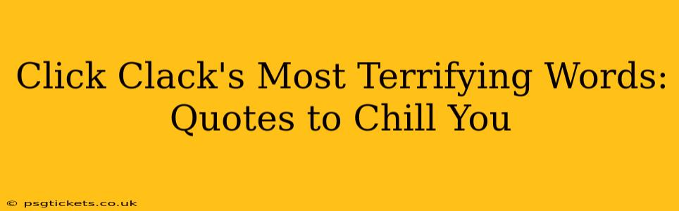 Click Clack's Most Terrifying Words: Quotes to Chill You