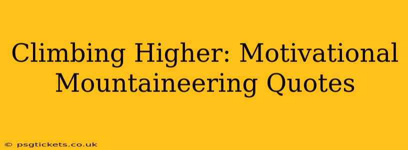 Climbing Higher: Motivational Mountaineering Quotes
