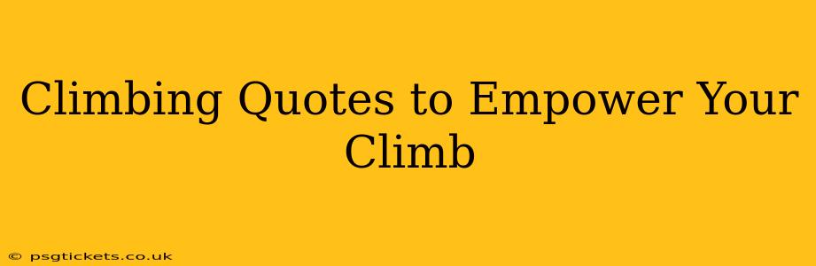 Climbing Quotes to Empower Your Climb