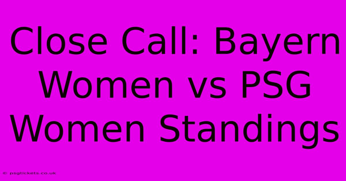 Close Call: Bayern Women Vs PSG Women Standings