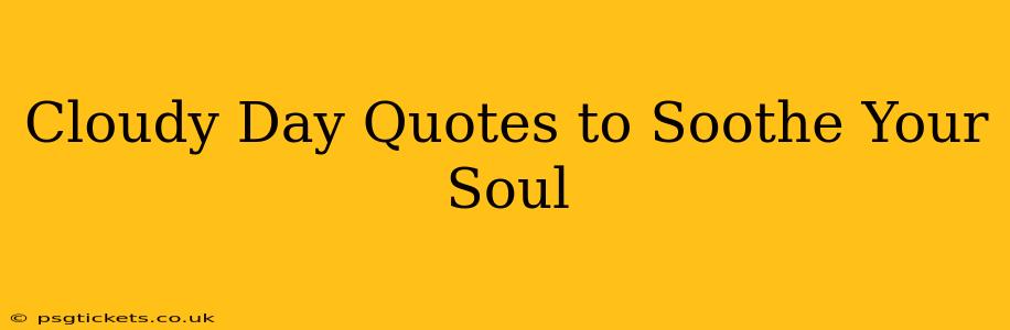 Cloudy Day Quotes to Soothe Your Soul